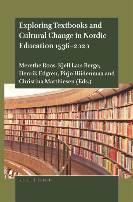 Exploring Textbooks and Cultural Change in Nordic Education 1536-2020 by Merethe Roos, Kjell Lars Berge, Henrik Edgren, Pirjo Hiidenmaa, Christina Matthiesen, 9789004449534