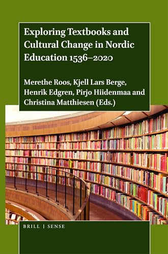 Exploring Textbooks and Cultural Change in Nordic Education 1536-2020 by Merethe Roos, Kjell Lars Berge, Henrik Edgren, Pirjo Hiidenmaa, Christina Matthiesen, 9789004449534