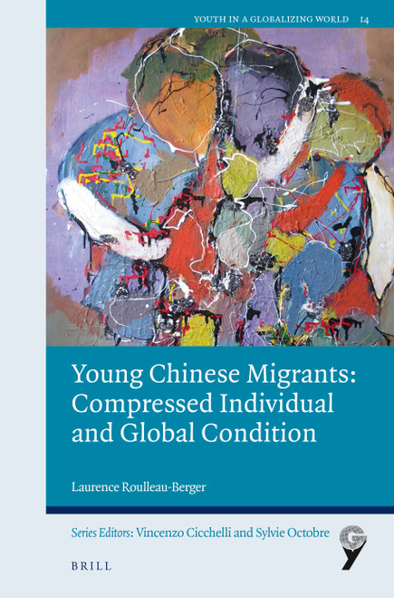 Young Chinese Migrants: Compressed Individual and Global Condition by Matthew Glasgow, Laurence Roulleau-Berger, 9789004524583