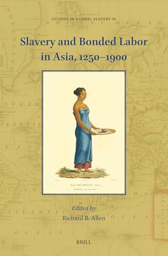 Slavery and Bonded Labor in Asia, 1250-1900 by Richard B. Allen, 9789004549173