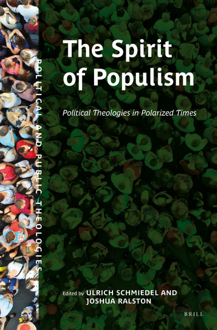 The Spirit of Populism (Political Theologies in Polarized Times) by Ulrich Schmiedel, Joshua Ralston, 9789004498310