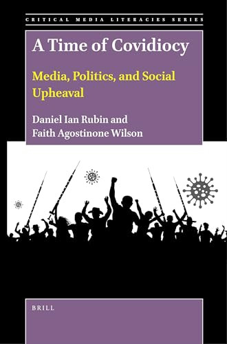 A Time of Covidiocy: Media, Politics, and Social Upheaval by Daniel Ian Rubin, Faith Agostinone Wilson, 9789004499997