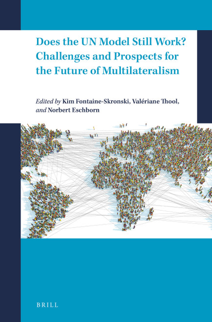 Does the UN Model Still Work? Challenges and Prospects for the Future of Multilateralism by Kim Fontaine-Skronski, Valeriane Thool, Norbert Eschborn, 9789004689701