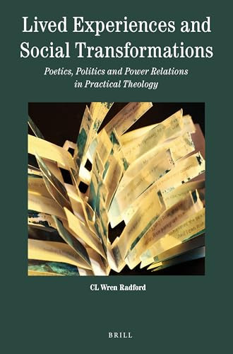 Lived Experiences and Social Transformations (Poetics, Politics and Power Relations in Practical Theology) by CL Wren Radford, 9789004509986