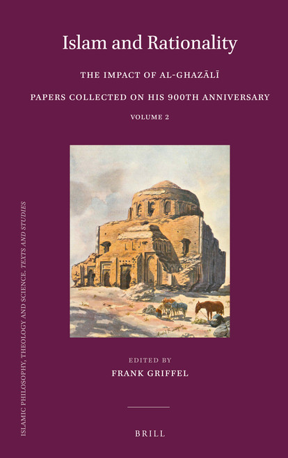 Islam and Rationality (The Impact of al-Ghazālī. Papers collected on his 900th Anniversary. Vol. 2) by Frank Griffel, 9789004513327