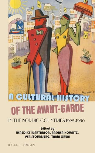 A Cultural History of the Avant-Garde in the Nordic Countries 1925-1950 by Benedikt Hjartarson, Andrea Kollnitz, Per Stounbjerg, Tania Ørum, 9789004520110