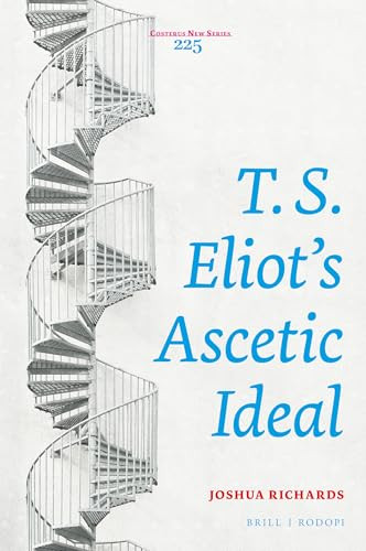 T. S. Eliot's Ascetic Ideal by Joshua Richards, 9789004520134