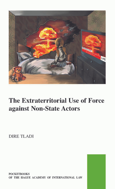 Extraterritorial Use of Force against Non-State Actors by Dire Tladi, 9789004521476