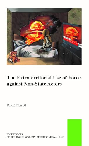 Extraterritorial Use of Force against Non-State Actors by Dire Tladi, 9789004521476