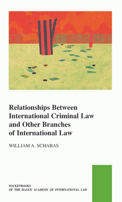 Relationships between International Criminal Law and Other Branches of International Law by William A. Schabas, 9789004521490