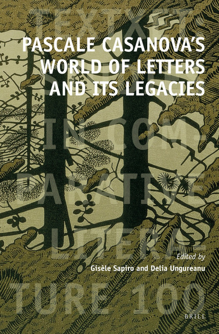 Pascale Casanova's World of Letters and Its Legacies by Gisèle Sapiro, Delia Ungureanu, 9789004522862