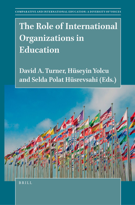 The Role of International Organizations in Education by David A. Turner, Hüseyin Yolcu, Selda Polat Hüsrevşahi, 9789004523098