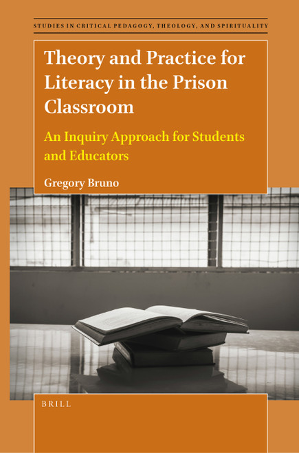 Theory and Practice for Literacy in the Prison Classroom (An Inquiry Approach for Students and Educators) by Gregory Bruno, 9789004530676