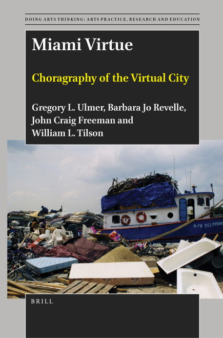 Miami Virtue (Choragraphy of the Virtual City) by Gregory L. Ulmer, Barbara Jo Revelle, John Craig Freeman, William L Tilson, 9789004534629