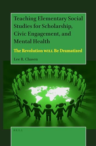 Teaching Elementary Social Studies for Scholarship, Civic Engagement, and Mental Health (The Revolution WILL Be Dramatized) by Lee R. Chasen, 9789004539600