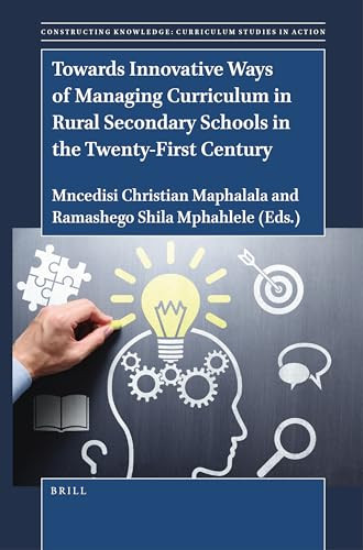 Towards Innovative Ways of Managing Curriculum in Rural Secondary Schools in the Twenty-First Century by Mncedisi Christian Maphalala, Ramashego Shila Mphahlele, 9789004543416