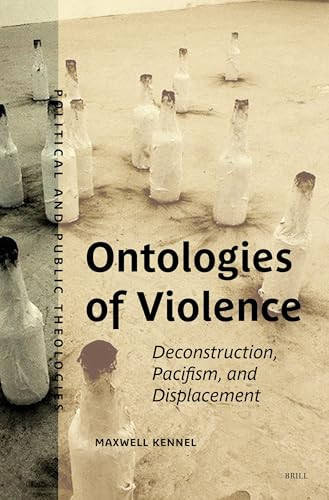 Ontologies of Violence (Deconstruction, Pacifism, and Displacement) by Maxwell Kennel, 9789004546431