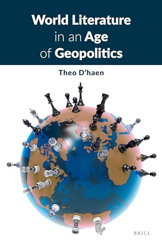 World Literature in an Age of Geopolitics by Theo D'haen, 9789004546745