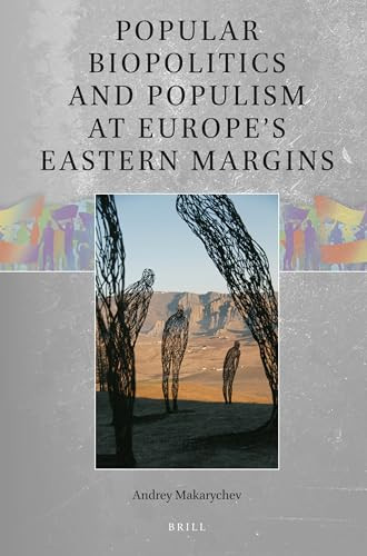 Popular Biopolitics and Populism at Europe's Eastern Margins by Andrey Makarychev, 9789004549166
