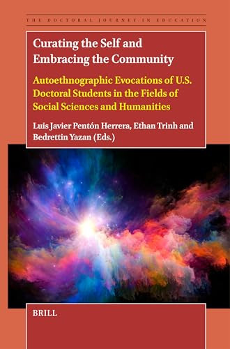 Curating the Self and Embracing the Community (Autoethnographic Evocations of U.S. Doctoral Students in the Fields of Social Sciences and Humanities) by Luis Javier Pentón Herrera, Ethan Trinh, Bedrettin Yazan, 9789004678071