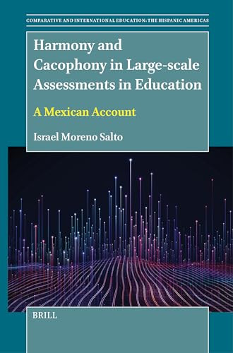 Harmony and Cacophony in Large-scale Assessments in Education (A Mexican Account) by Israel Moreno Salto, 9789004682825