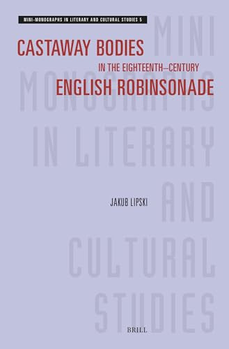Castaway Bodies in the Eighteenth-Century English Robinsonade by Jakub Lipski, 9789004690455