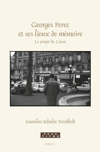 Georges Perec et ses lieux de mémoire (Le projet de Lieux) (French Edition) by Annelies Schulte Nordholt, 9789004691438