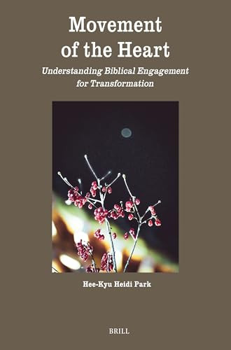 Movement of the Heart (Understanding Biblical Engagement for Transformation) by Hee-Kyu Heidi Park, 9789004694064