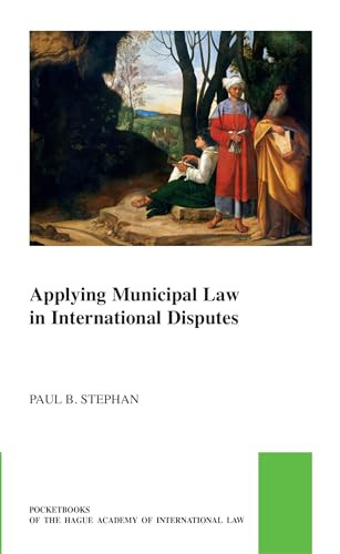 Applying Municipal Law in International Disputes by Paul B. Stephan, 9789004696099