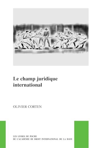 Le champ juridique international (French Edition) by Olivier Corten, 9789004696136