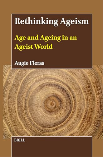 Rethinking Ageism (Age and Ageing in an Ageist World) by Augie Fleras, 9789004704664