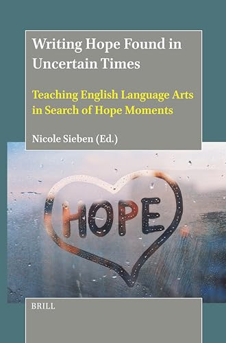 Writing Hope Found in Uncertain Times (Teaching English Language Arts in Search of Hope Moments) by Nicole Sieben, 9789004716704