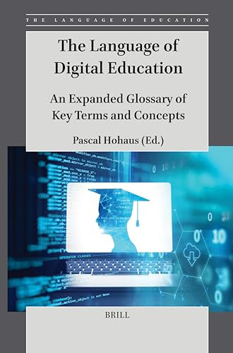 The Language of Digital Education (An Expanded Glossary of Key Terms and Concepts) by Pascal Hohaus, 9789004719095