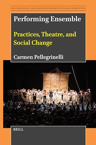 Performing Ensemble (Practices, Theatre, and Social Change) by Carmen Pellegrinelli, 9789004720541