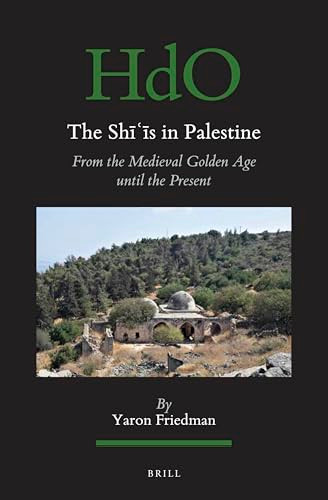 The Shīʿīs in Palestine (From the Medieval Golden Age until the Present) (Arabic Edition) by Yaron Friedman, 9789004729582
