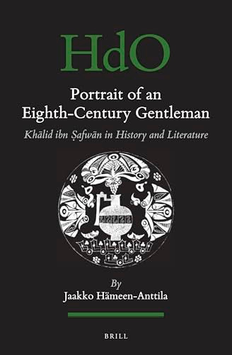 Portrait of an Eighth-Century Gentleman (Khālid ibn Ṣafwān in History and Literature) by Jaakko Hämeen-Anttila, 9789004729599