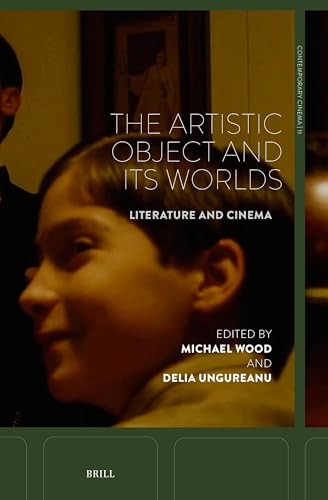 The Artistic Object and Its Worlds (Literature and Cinema) by Michael Wood, Delia Ungureanu, 9789004732780