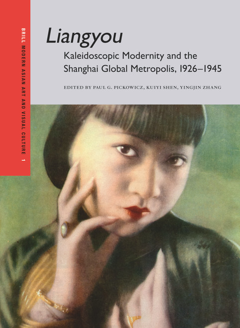Liangyou, Kaleidoscopic Modernity and the Shanghai Global Metropolis, 1926-1945 by Paul Pickowicz, Kuiyi SHEN, Yingjin ZHANG, 9789004733367