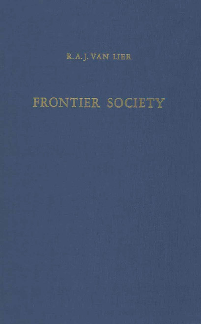 Frontier Society (A Social Analysis of the History of Surinam) by R.A.J. van Lier, 9789024751389
