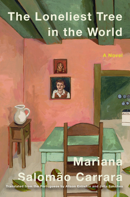 The Loneliest Tree in the World (A Novel) by Mariana Salomao Carrara, Julia Sanches, Alison Entrekin, 9781646223190