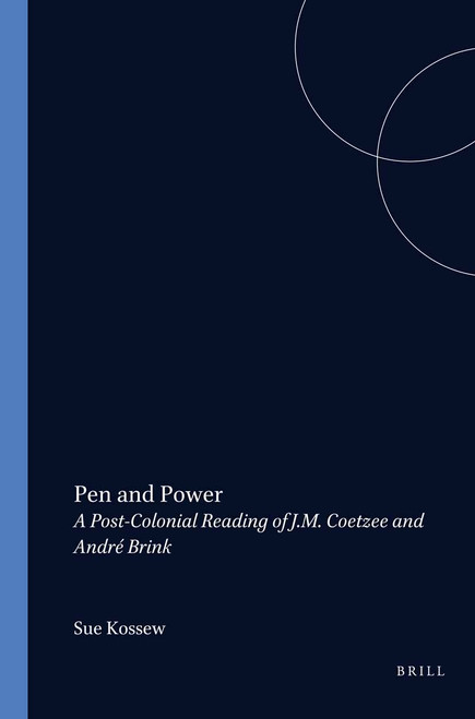 Pen and Power (A Post-Colonial Reading of J.M. Coetzee and André Brink) by Sue Kossew, 9789042000940