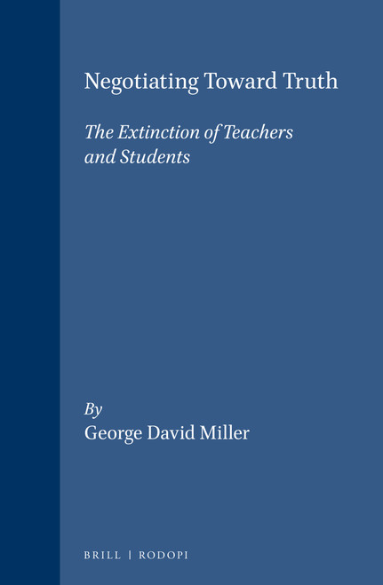 Negotiating Toward Truth (The Extinction of Teachers and Students) by George David Miller, 9789042002586