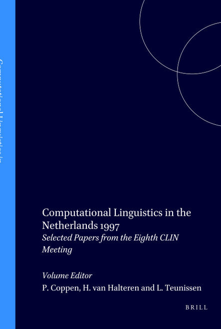 Computational Linguistics in the Netherlands 1997 (Selected Papers from the Eighth CLIN Meeting) by Peter-Arno Coppen, Hans van Halteren, Lisanne Teunissen, 9789042004948
