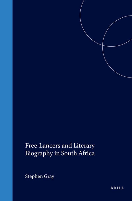 Free-Lancers and Literary Biography in South Africa by Stephen Gray, 9789042006560