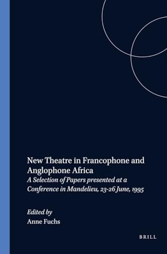 New Theatre in Francophone and Anglophone Africa (A Selection of Papers presented at a Conference in Mandelieu, 23-26 June, 1995) by Anne Fuchs, 9789042007253
