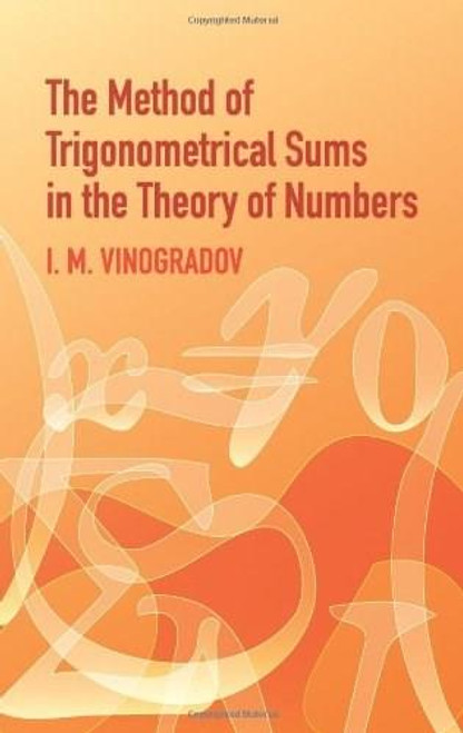 The Method of Trigonometrical Sums in the Theory of Numbers by I. M. Vinogradov, 9780486438788