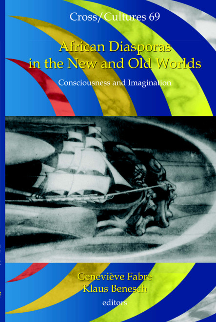 African Diasporas in the New and Old Worlds (Consciousness and Imagination) by Geneviève Fabre, Klaus Benesch, 9789042008700