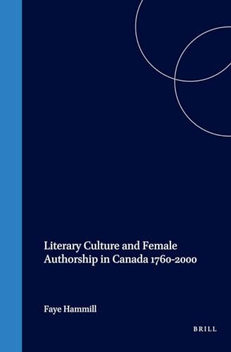 Literary Culture and Female Authorship in Canada 1760-2000 by Faye Hammill, 9789042009059