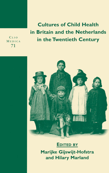 Cultures of Child Health in Britain and the Netherlands in the Twentieth Century by Marijke Gijswijt-Hofstra, Hilary Marland, 9789042010444