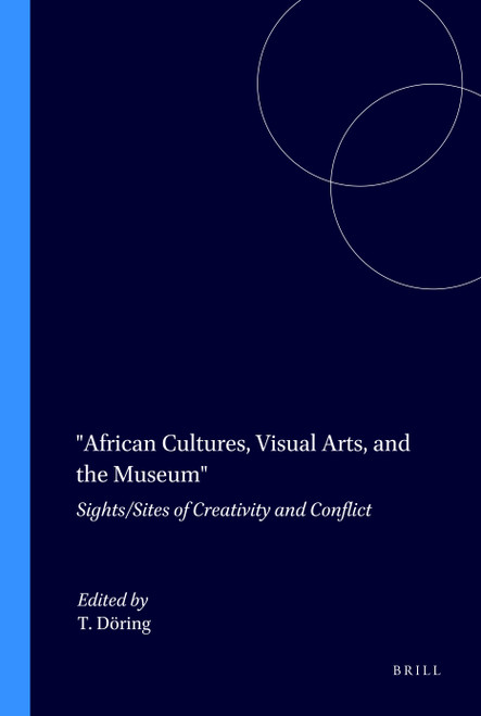 African Cultures, Visual Arts, and the Museum (Sights/Sites of Creativity and Conflict) by Tobias Döring, 9789042013100